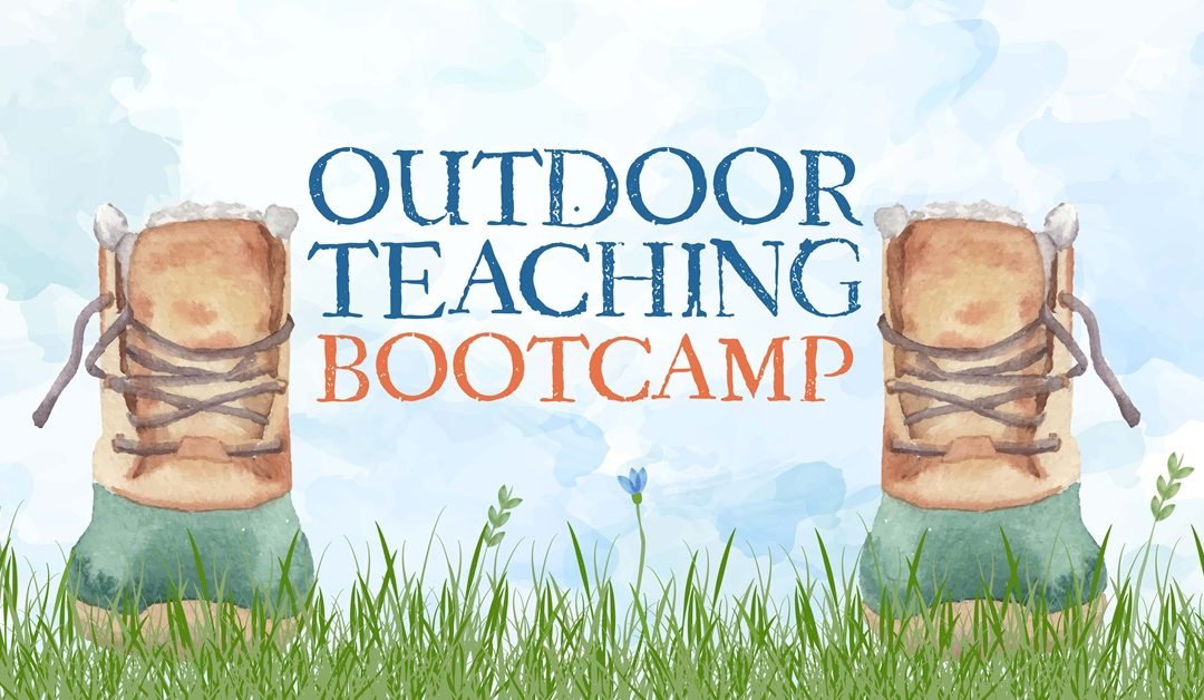 Outdoor Teaching Bootcamp: The Ultimate Roadmap to Starting & Growing an Outdoor Classroom